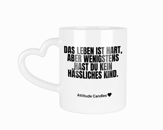 Das Leben ist hart, wenigstens hast du keine hässlichen Kinder | Tasse mit Herzhenkel | Attitude Candles