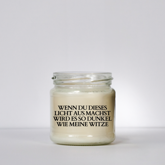 Wenn du dieses Licht aus machst wird es so dunkel wie meine Witze | Attitude Candles