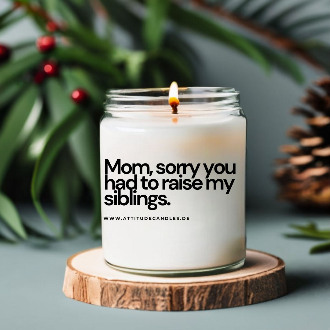 Mom, sorry you had to raise my siblings