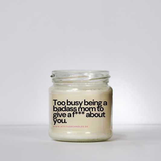 Too busy being a badass mom to give af about you | Attitude Candles