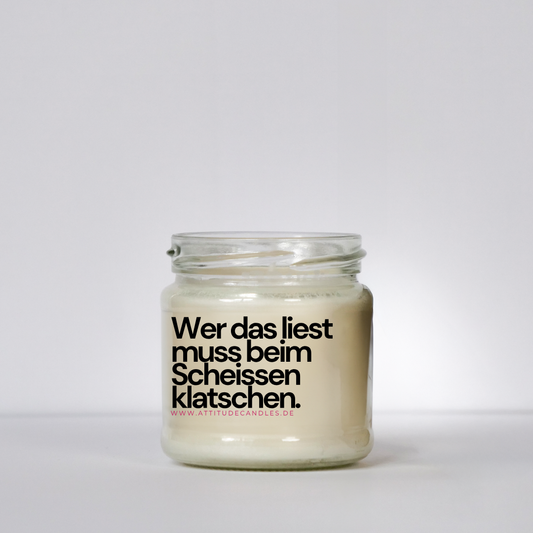 Wer das liest, muss beim scheissen klatschen | Attitude Candles