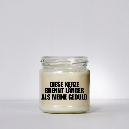 Diese Kerze brennt länger als meine Geduld | Attitude Candles | 150ml Sojawachs | 40h Brenndauer