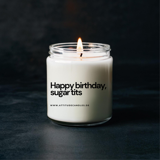 Happy birthday, sugar tits