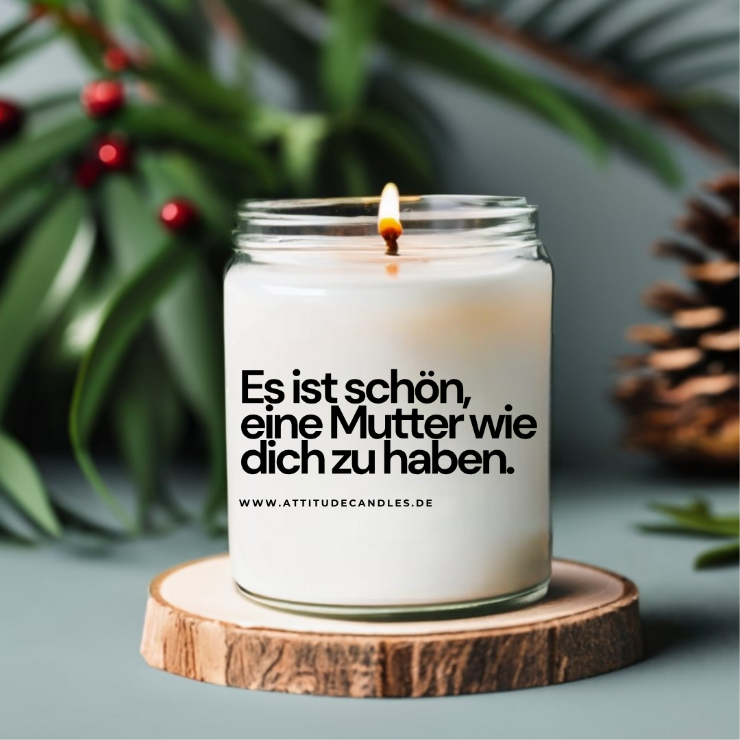 Es ist schön, eine Mutter wie dich zu haben