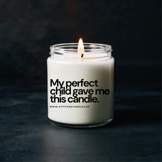 My perfect child gave me this candle