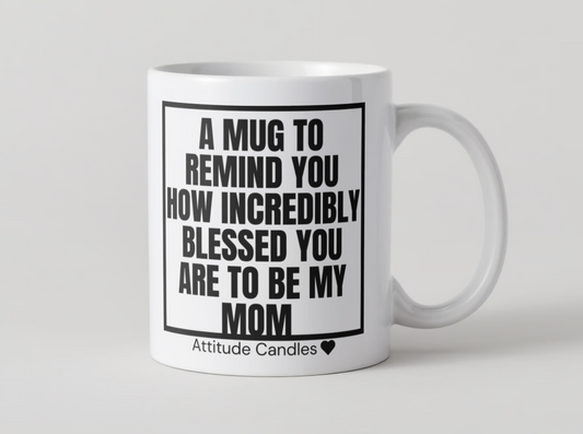 A mug to remind you how incredibly blessed you are to be my mom | Tasse | Attitude Candles