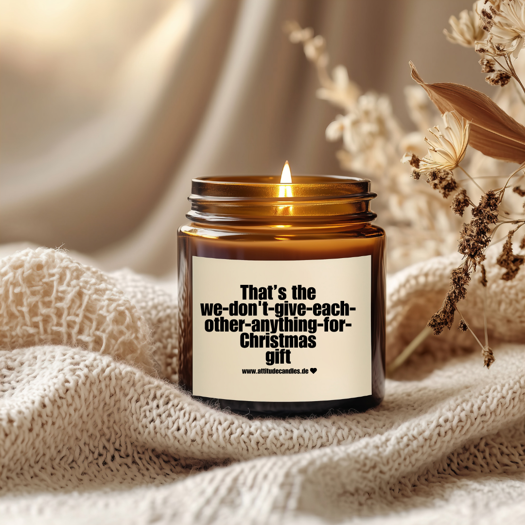 That’s the we-don't-give-each-other-anything-for-Christmas gift | Attitude Candles | versch. Größen | 30h oder 50h Brenndauer