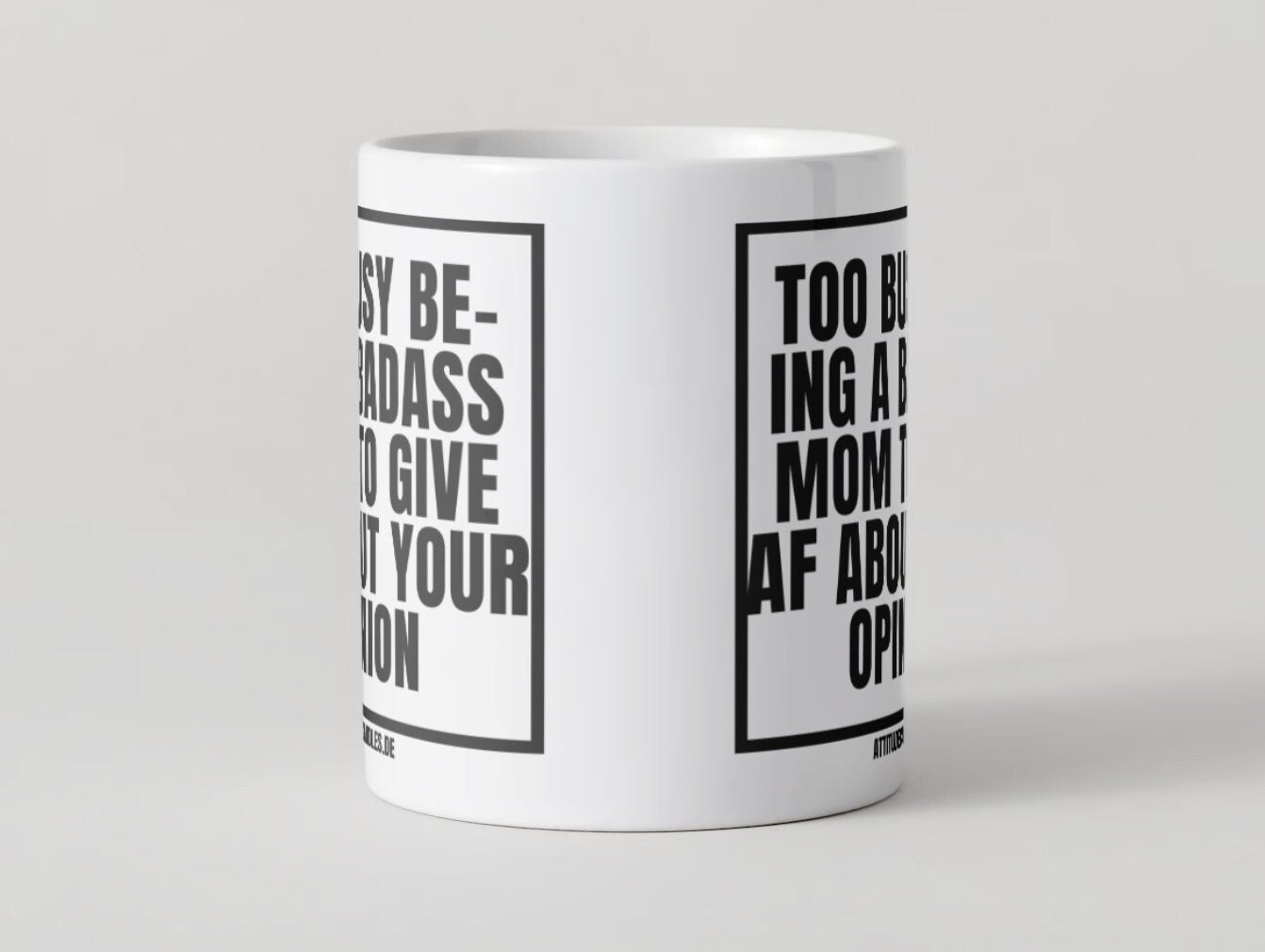 too busy being a badass mom to give af about your opinion | Mug | 325ml geeignet für Rechts- Linkshänder | Geschirrspüler- & Mikrowellenfest