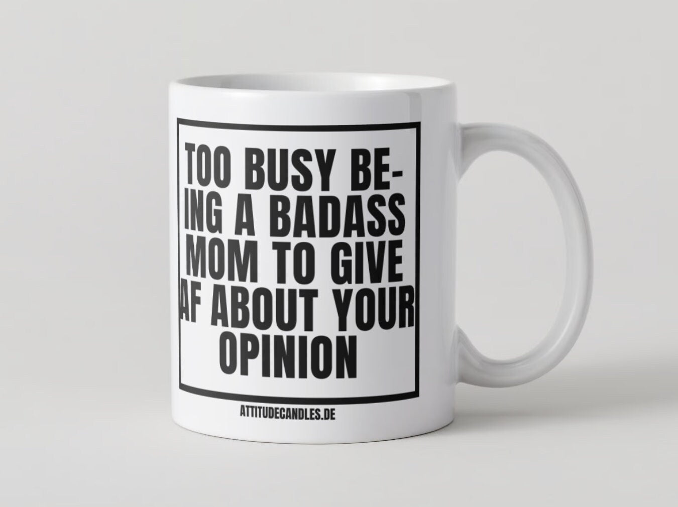 too busy being a badass mom to give af about your opinion | Mug | 325ml geeignet für Rechts- Linkshänder | Geschirrspüler- & Mikrowellenfest