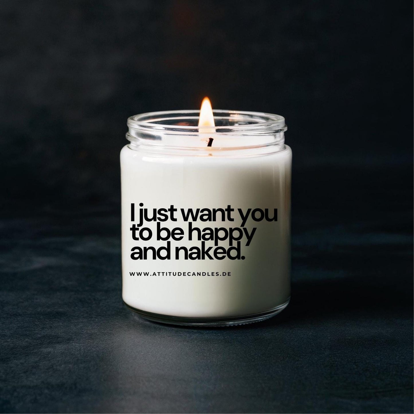 I just want you to be happy and naked | Attitude Candles | versch. Größen Duftkerze Geschenk Geburtstag Hochzeit Weihnachten Einweihung