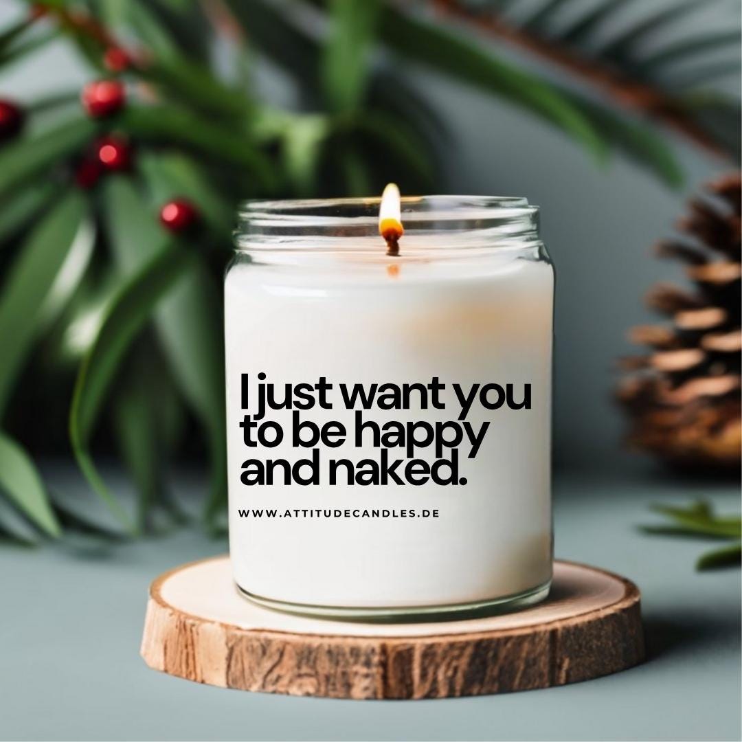 I just want you to be happy and naked | Attitude Candles | versch. Größen Duftkerze Geschenk Geburtstag Hochzeit Weihnachten Einweihung