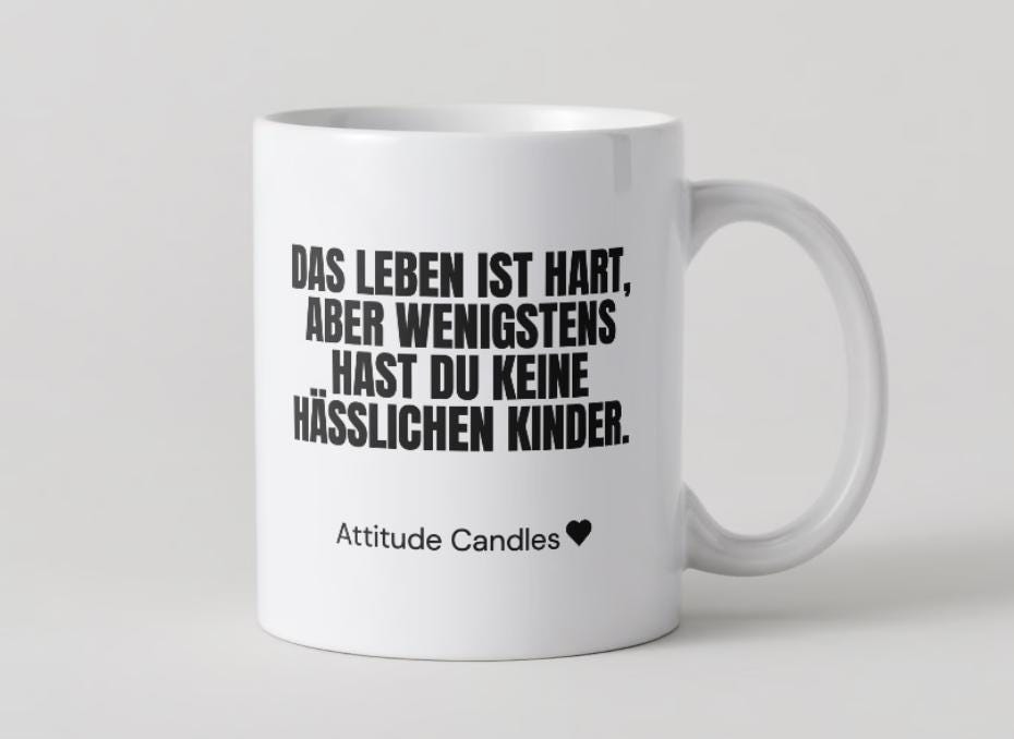 Das Leben ist hart, wenigstens hast du keine hässlichen Kinder | Tasse | Attitude Candles