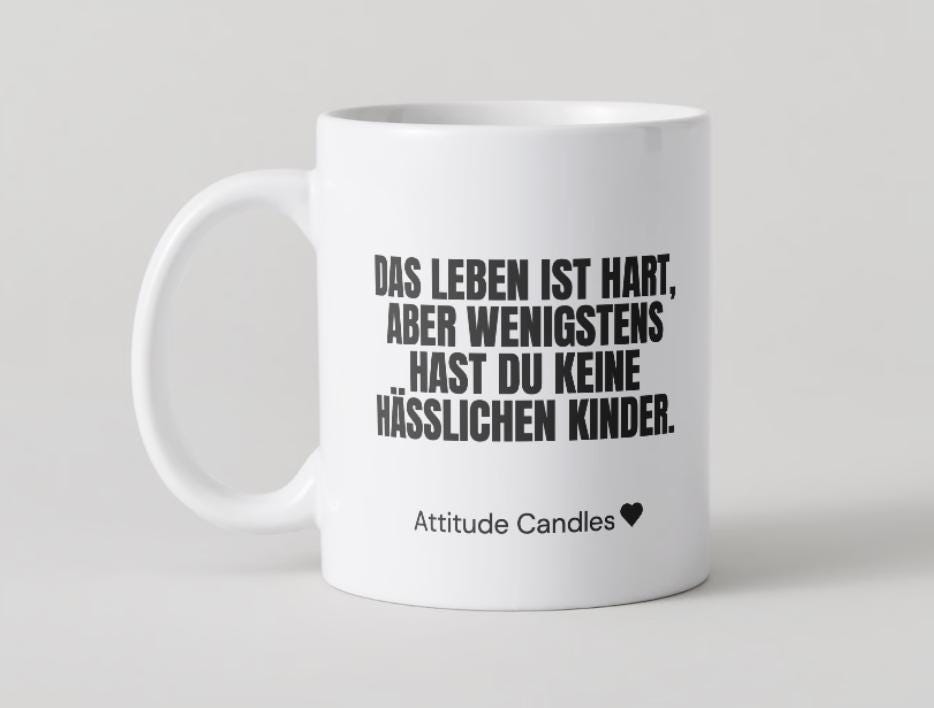 Das Leben ist hart, wenigstens hast du keine hässlichen Kinder | Tasse | Attitude Candles