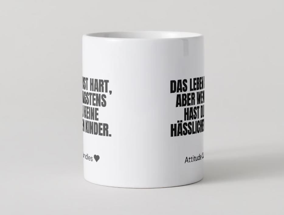 Das Leben ist hart, wenigstens hast du keine hässlichen Kinder | Tasse | Attitude Candles