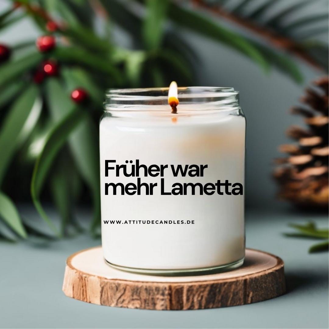 Früher war mehr Lametta | Attitude Candles | versch. Größen Duftkerze Geschenk Geburtstag Hochzeit Weihnachten Einweihung